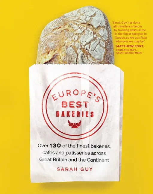 Europe's Best Bakeries: Over 130 of the Finest Bakeries, Cafes and Patisseries Across Great Britain and the Continent - Paperback
