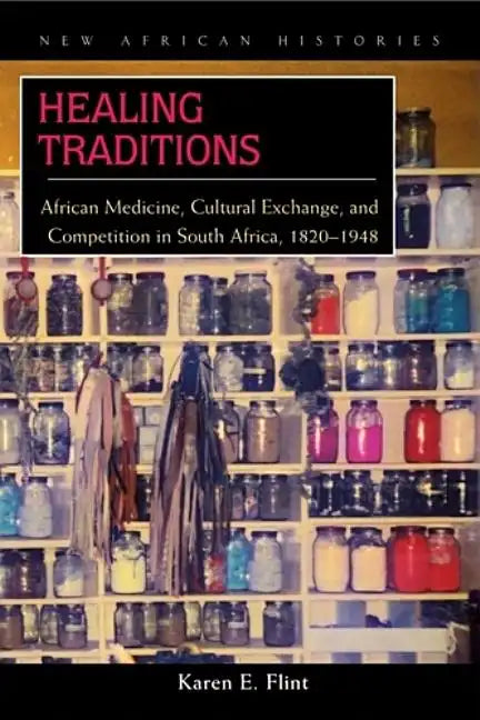 Healing Traditions: African Medicine, Cultural Exchange, and Competition in South Africa, 1820-1948 - Hardcover