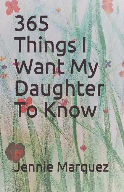 365 Things I Want My Daughter To Know - Paperback