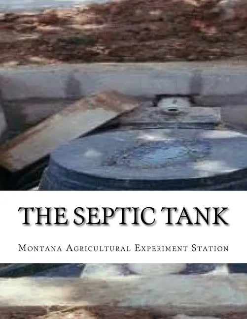 The Septic Tank: A Method of Sewage Disposal For The Isolated Home - Paperback