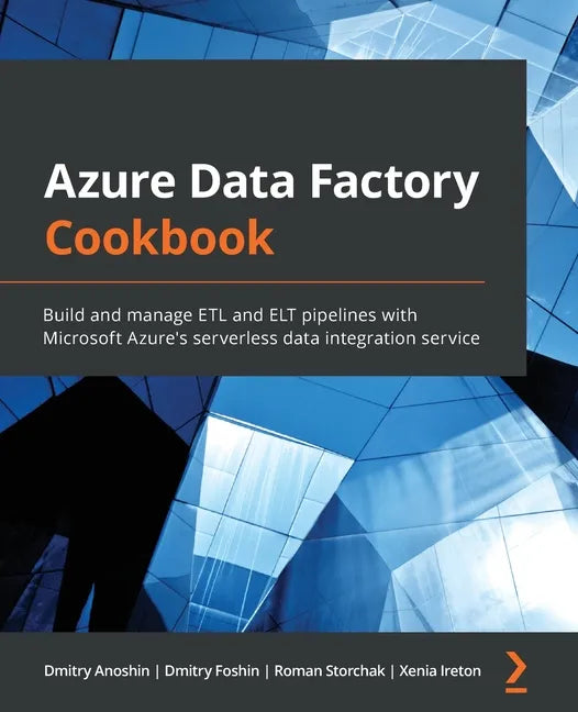 Azure Data Factory Cookbook: Build and manage ETL and ELT pipelines with Microsoft Azure's serverless data integration service - Paperback