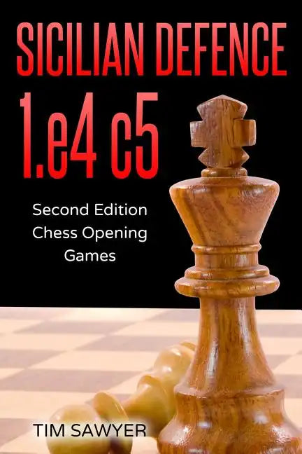 Sicilian Defence 1.e4 c5: Second Edition - Chess Opening Games - Paperback