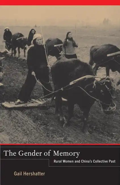 The Gender of Memory: Rural Women and China's Collective Past Volume 8 - Hardcover