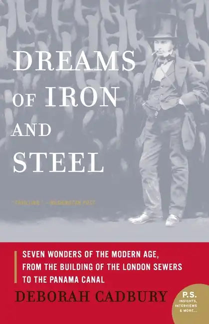 Dreams of Iron and Steel: Seven Wonders of the Modern Age, from the Building of the London Sewers to the Panama Canal - Paperback