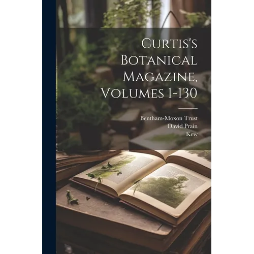 Curtis's Botanical Magazine, Volumes 1-130 - Paperback