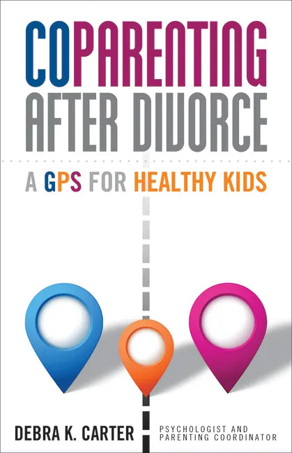 Coparenting After Divorce: A GPS for Healthy Kids - Paperback
