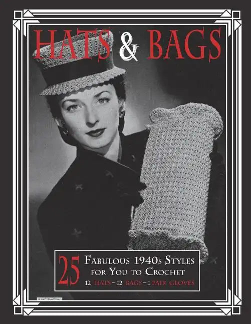 Hats & Bags: 25 Fabulous 1940s Fashions for You to Crochet - Paperback