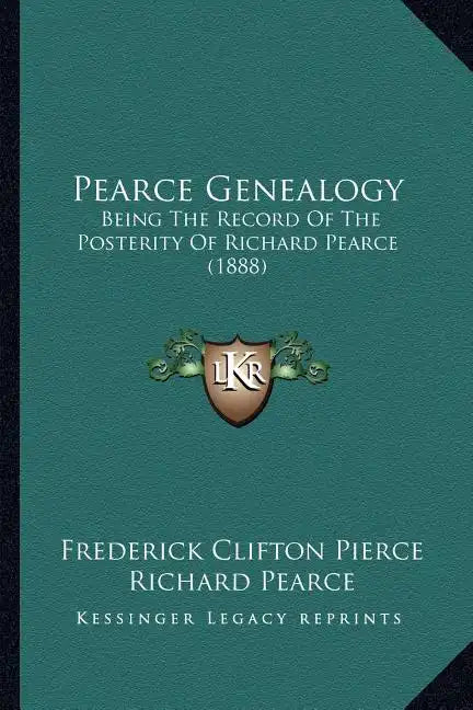 Pearce Genealogy: Being The Record Of The Posterity Of Richard Pearce (1888) - Paperback