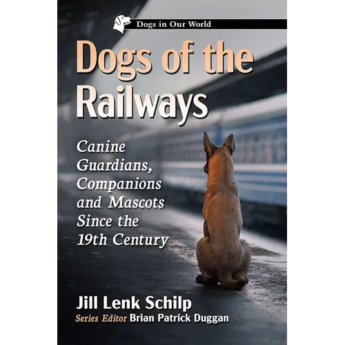 Dogs of the Railways: Canine Guardians, Companions and Mascots Since the 19th Century - Paperback