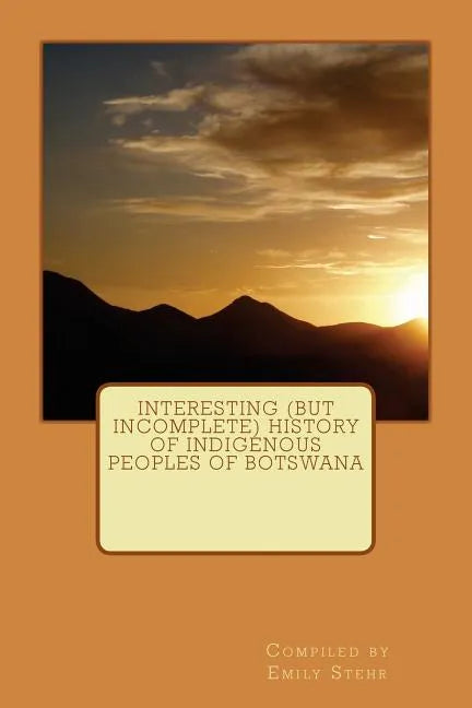 Interesting (but Incomplete) History of Indigenous Peoples of Botswana - Paperback