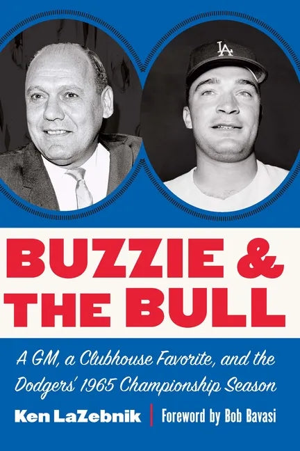 Buzzie and the Bull: A Gm, a Clubhouse Favorite, and the Dodgers' 1965 Championship Season - Hardcover