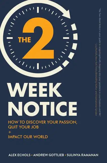 The Two-Week Notice: How to Discover Your Passion, Quit Your Job + Impact Our World - Paperback