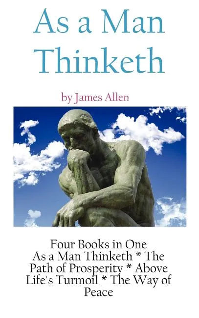 As A Man Thinketh: a Literary Collection of James Allen - Hardcover