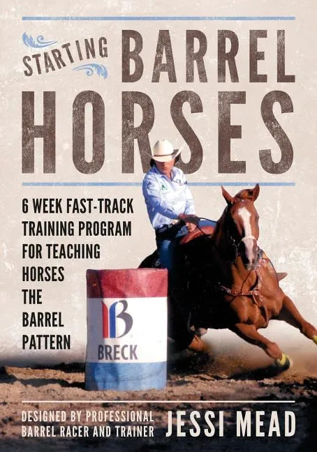Starting Barrel Horses: 6 week fast track training program for teaching horses the barrel pattern - Paperback