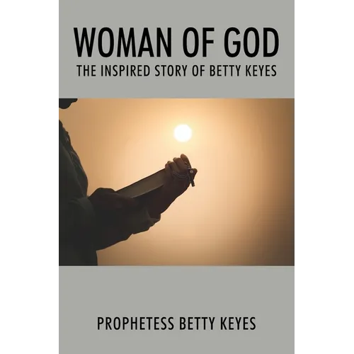 Woman of God: The Inspired Story of Betty Keyes - Paperback