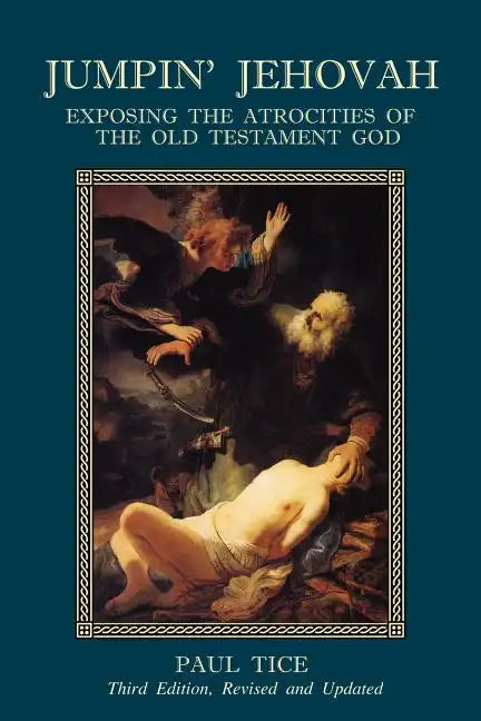 Jumpin' Jehovah: Exposing the Atrocities of the Old Testament God - Paperback