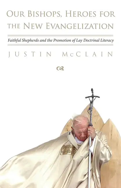Our Bishops, Heroes for the New Evangelization: Faithful Shepherds and the Promotion of Lay Doctrinal Literacy - Paperback