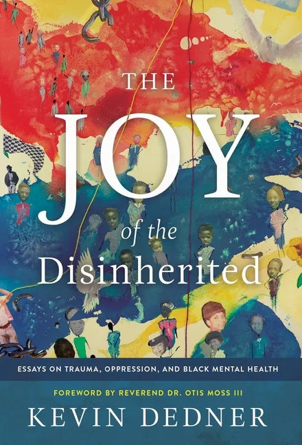 The Joy of the Disinherited: Essays on Trauma, Oppression, and Black Mental Health - Hardcover