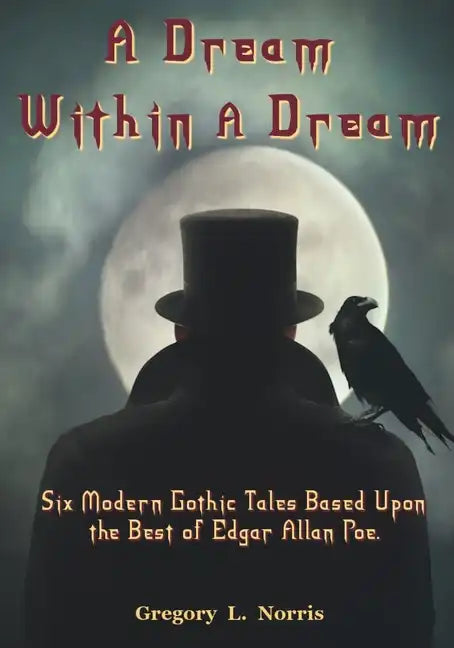 A Dream Within A Dream: 6 Modern Gothic Tales Based Upon The Best of Edgar Allan Poe - Paperback
