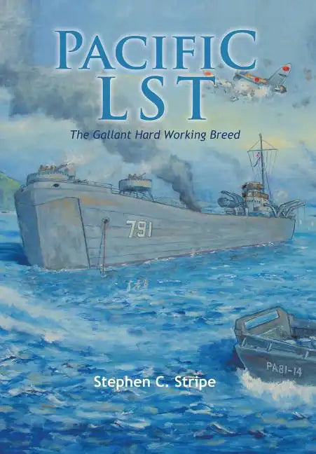 Pacific Lst 791: A Gallant Ship and Her Hardworking Coast Guard Crew at the Invasion of Okinawa - Hardcover