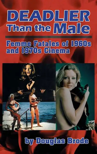 Deadlier Than the Male: Femme Fatales in 1960s and 1970s Cinema (hardback) - Hardcover