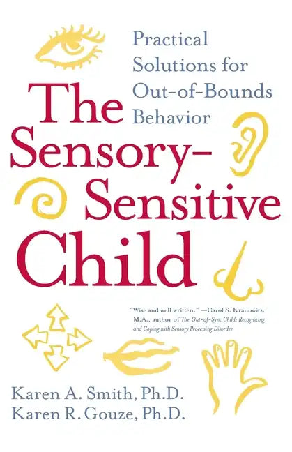 The Sensory-Sensitive Child: Practical Solutions for Out-Of-Bounds Behavior - Paperback