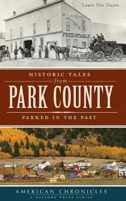 Historic Tales from Park County: Parked in the Past - Hardcover