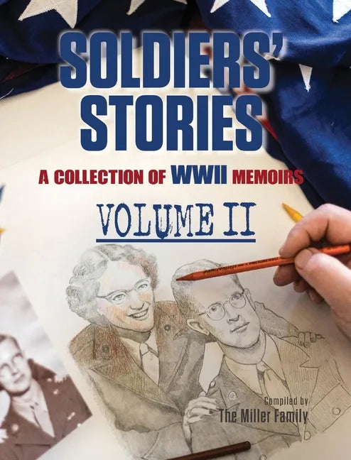 Soldiers' Stories: A Collection of WWII Memoirs, Volume II - Hardcover
