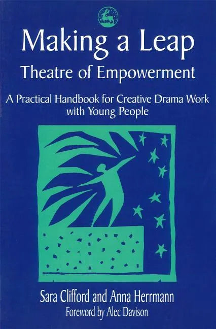 Making a Leap - Theatre of Empowerment: A Practical Handbook for Creative Drama Work with Young People - Paperback