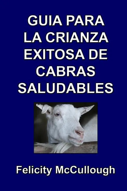 Guía para la crianza exitosa de cabras saludables - Paperback