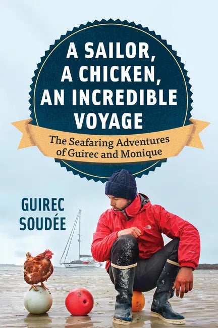 A Sailor, a Chicken, an Incredible Voyage: The Seafaring Adventures of Guirec and Monique - Hardcover