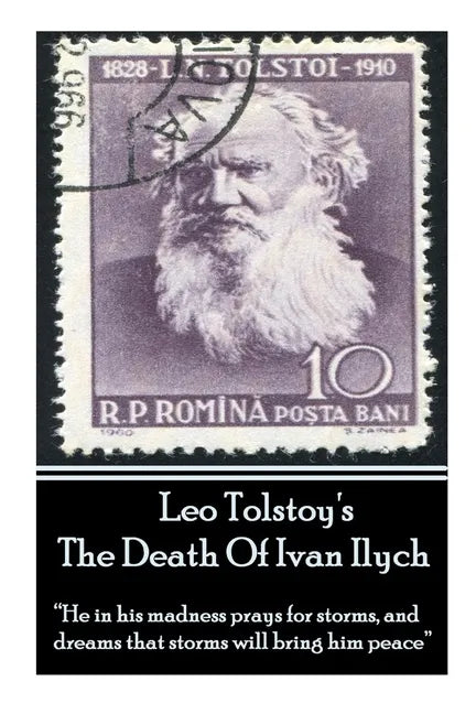 Leo Tolstoy's The Death Of Ivan Ilych: "He in his madness prays for storms, and dreams that storms will bring him peace." - Paperback