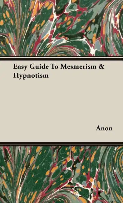 Easy Guide To Mesmerism & Hypnotism - Hardcover