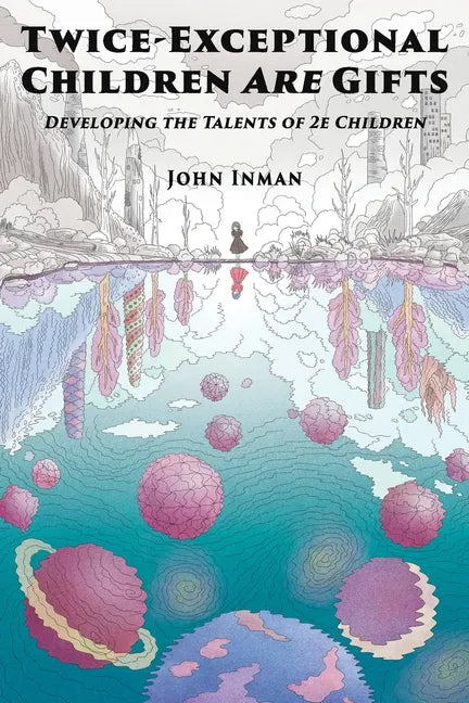 Twice-Exceptional Children Are Gifts: Developing the Talents of 2e Children - Paperback