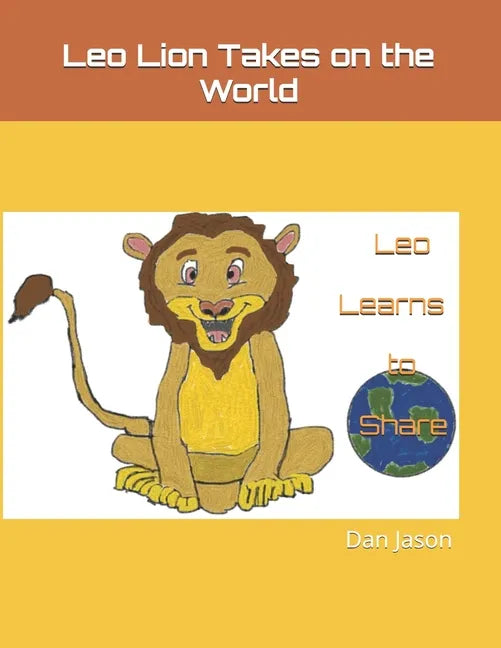 Leo Lion Takes on the World: Leo Learns to Share - Paperback