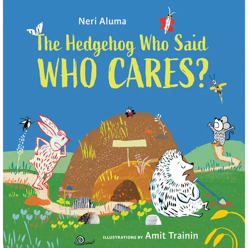 The Hedgehog Who Said, Who Cares? - Hardcover