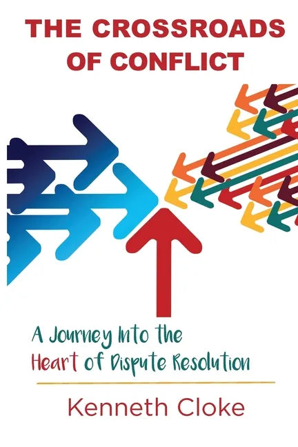 The Crossroads of Conflict: A Journey into the Heart of Dispute Resolution - Paperback