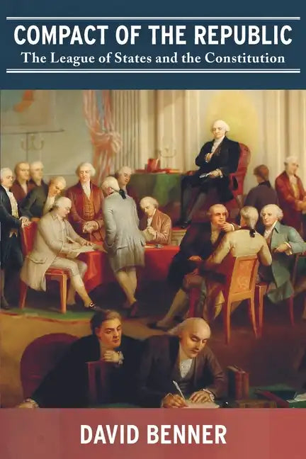 Compact of the Republic: The League of States and the Constitution - Paperback
