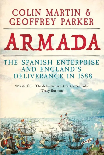 Armada: The Spanish Enterprise and England's Deliverance in 1588 - Hardcover