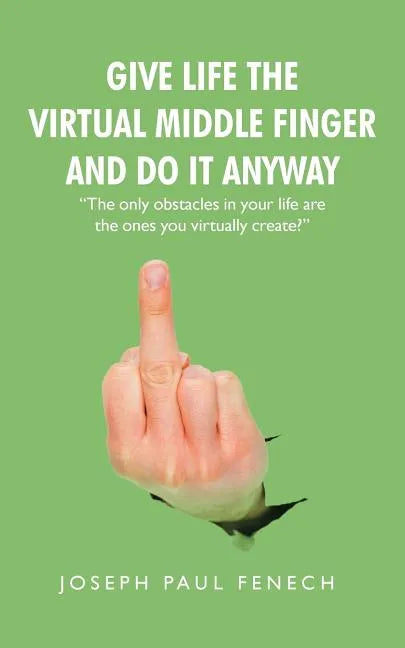Give Life the Virtual Middle Finger and Do It Anyway - Paperback