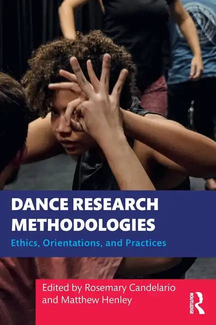 Dance Research Methodologies: Ethics, Orientations, and Practices - Paperback