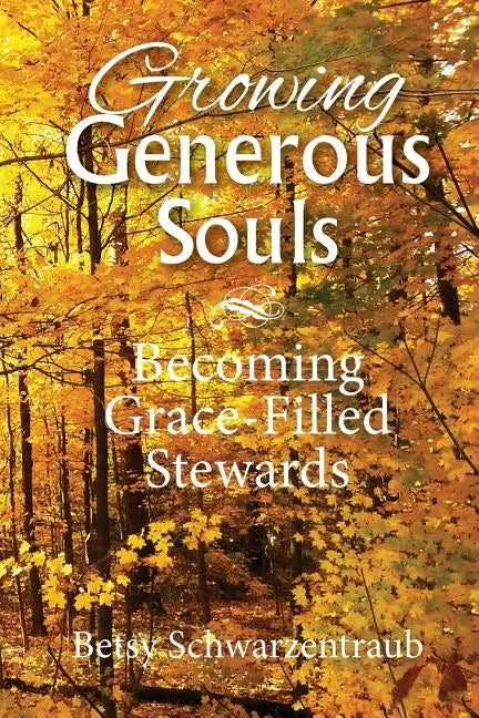 Growing Generous Souls: Becoming Grace-Filled Stewards - Paperback