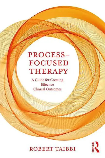 Process-Focused Therapy: A Guide for Creating Effective Clinical Outcomes - Paperback