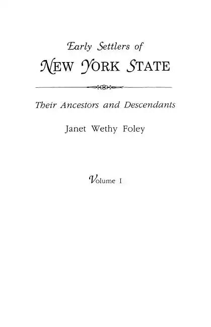 Early Settlers of New York State: Their Ancestors and Descendants. a Monthly Magazine. the Original Nine Volumes Reprinted in Two. Volume I: Magazine - Paperback