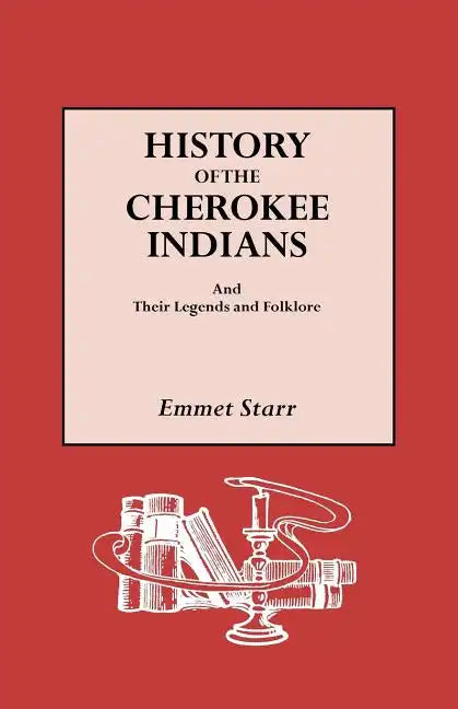 History of the Cherokee Indians and Their Legends and Folklore - Paperback