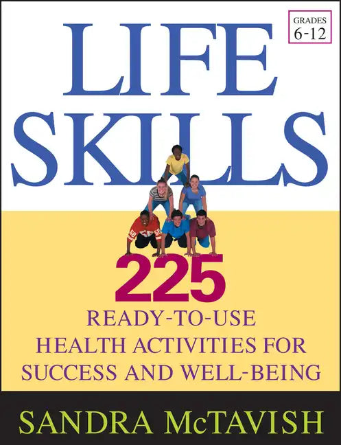Life Skills: 225 Ready-To-Use Health Activities for Success and Well-Being (Grades 6-12) - Paperback
