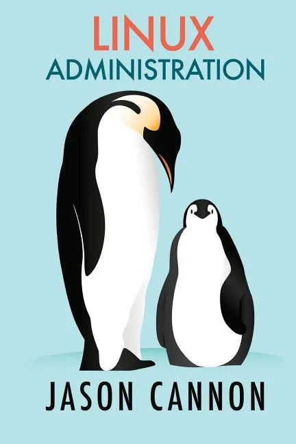 Linux Administration: The Linux Operating System and Command Line Guide for Linux Administrators - Paperback