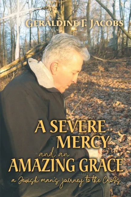 A Severe Mercy and an Amazing Grace: A Jewish Man's Journey to the Cross - Paperback