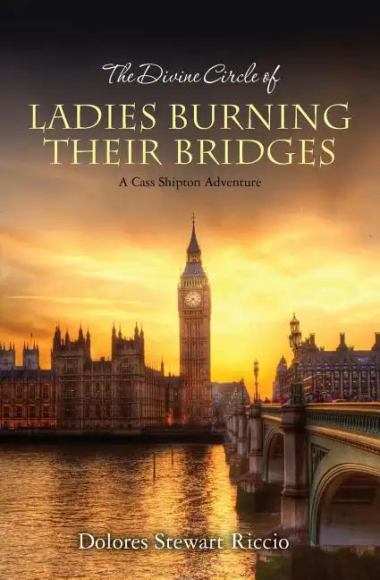 The Divine Circle of Ladies Burning Their Bridges: A Cass Shipton Adventure - Paperback