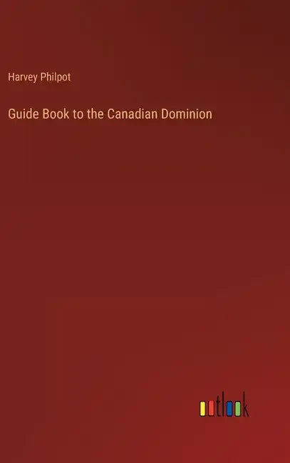 Guide Book to the Canadian Dominion - Hardcover